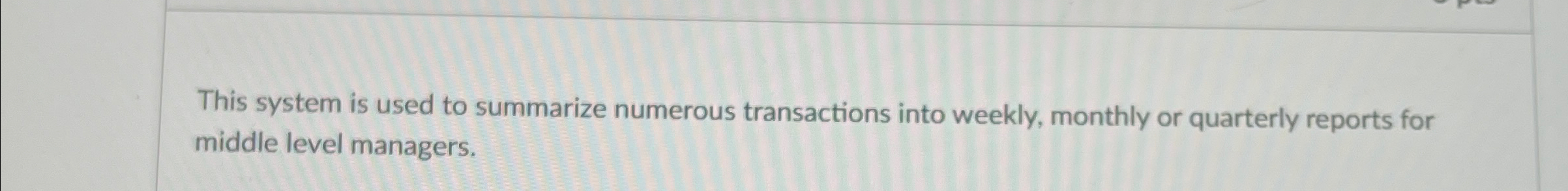  This system is used to summarize numerous transactions into weekly, monthly