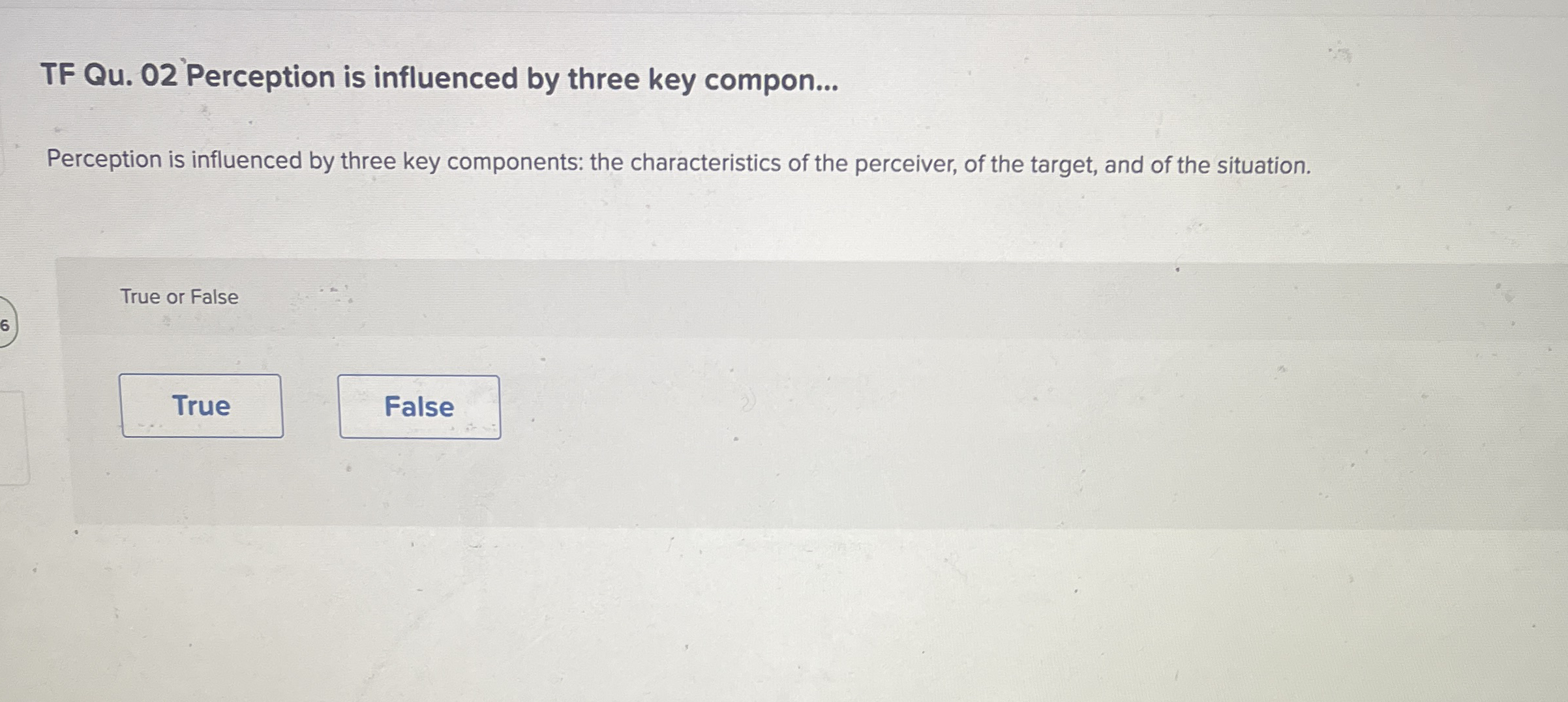  TF Qu.02 Perception is influenced by three key compon... Perception is