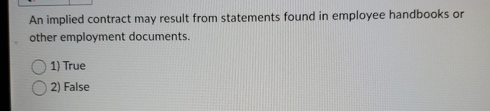  An implied contract may result from statements found in employee handbooks