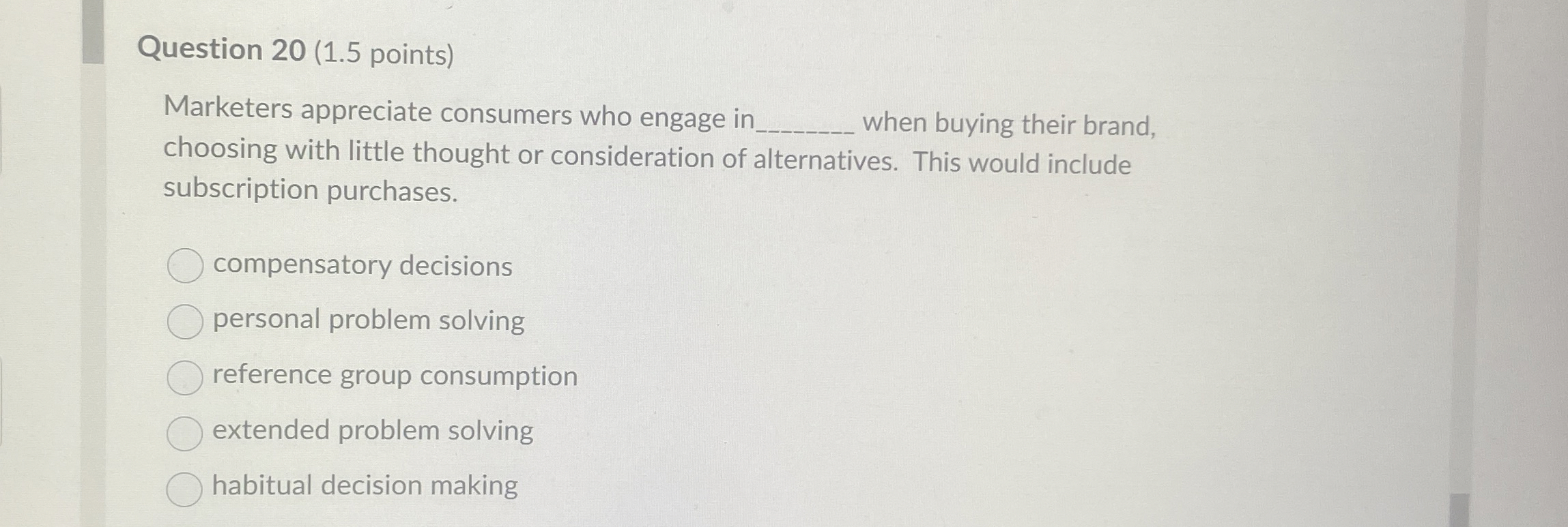  Question 20(1.5 points) Marketers appreciate consumers who engage ir when buying