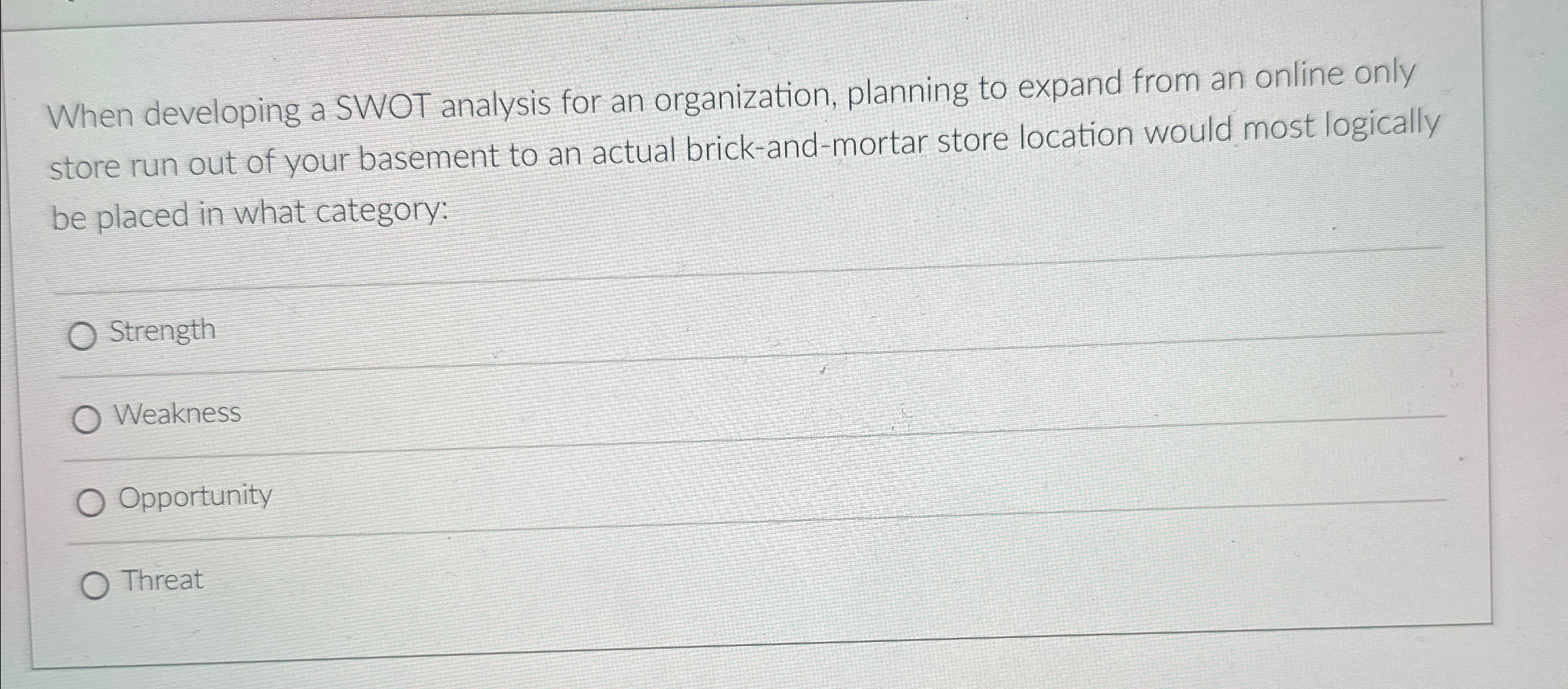  When developing a SWOT analysis for an organization, planning to expand