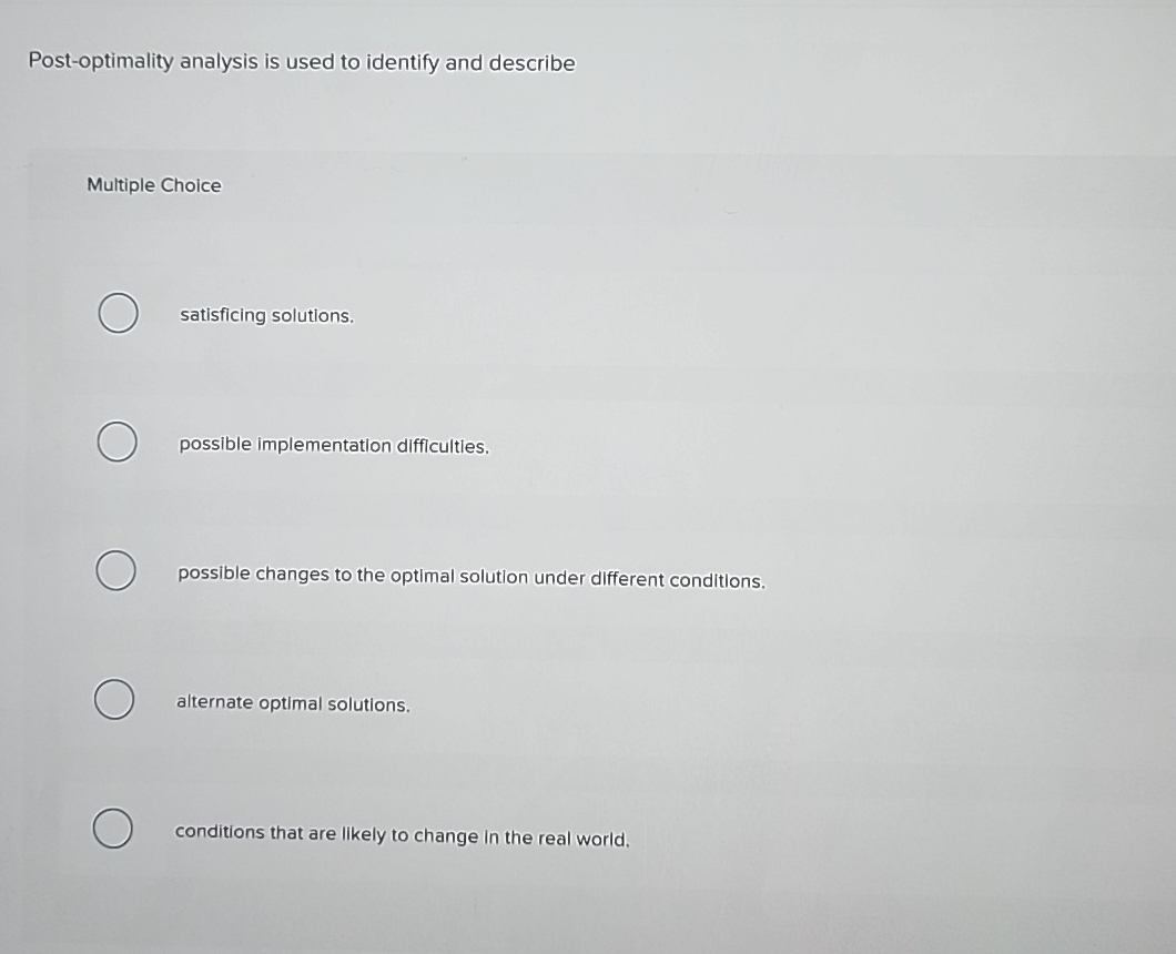  Post-optimality analysis is used to identify and describe Multiple Choice satisficing