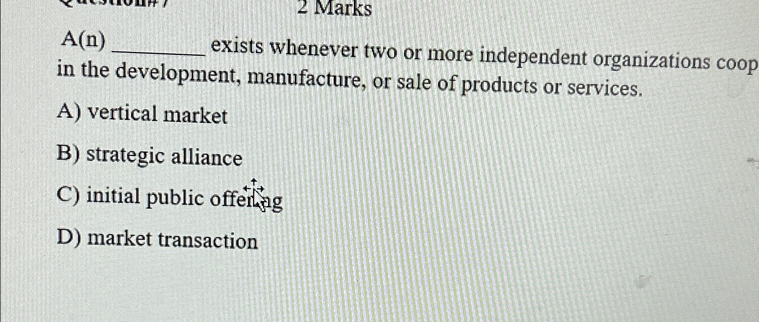  2 Marks A(n) exists whenever two or more independent organizations coop