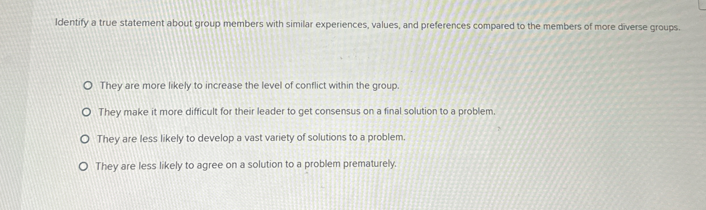  Identify a true statement about group members with similar experiences, values,
