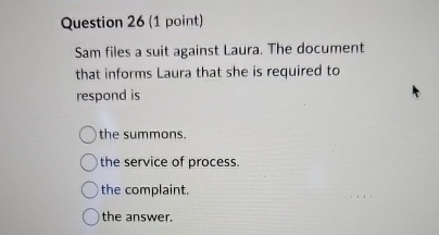  Question 26(1 point) Sam files a suit against Laura. The document