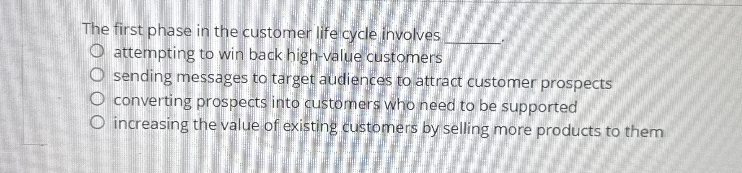  The first phase in the customer life cycle involves attempting to