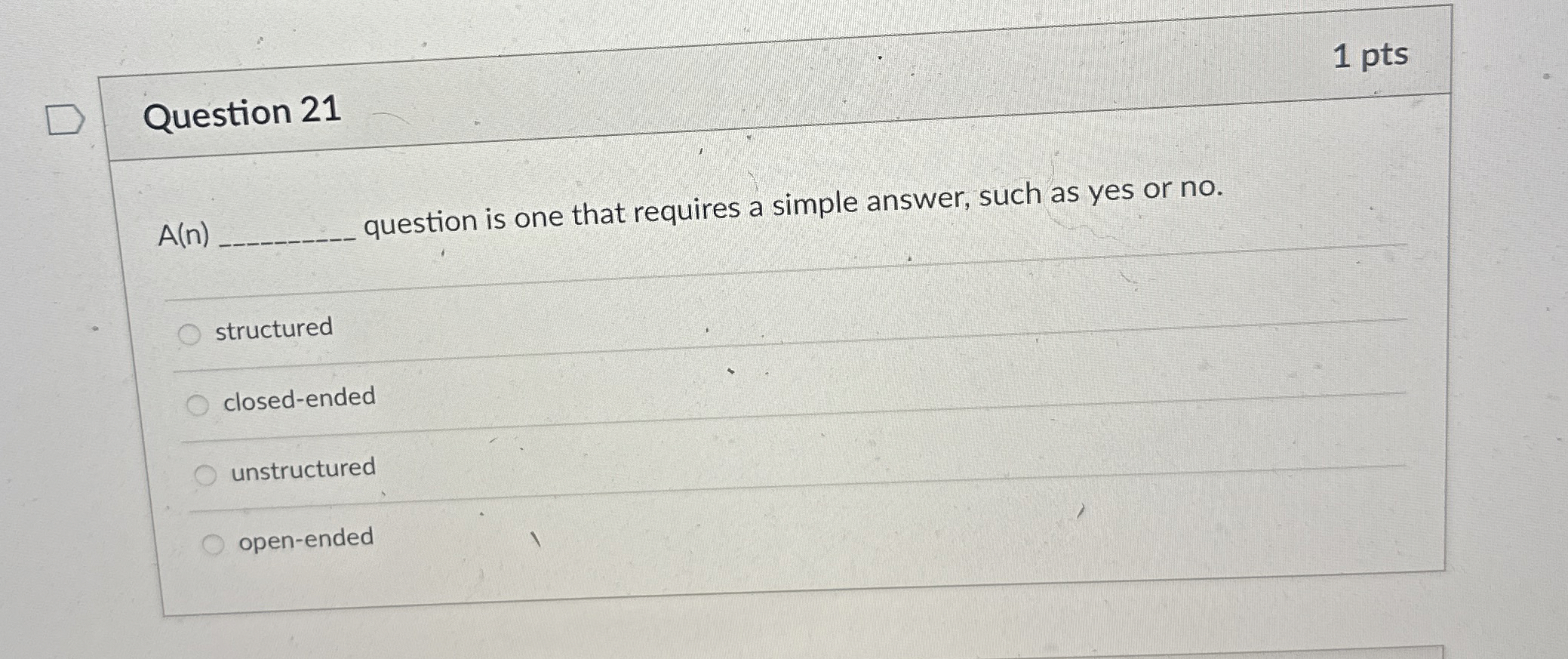  Question 21 1 pts A(n) question is one that requires a