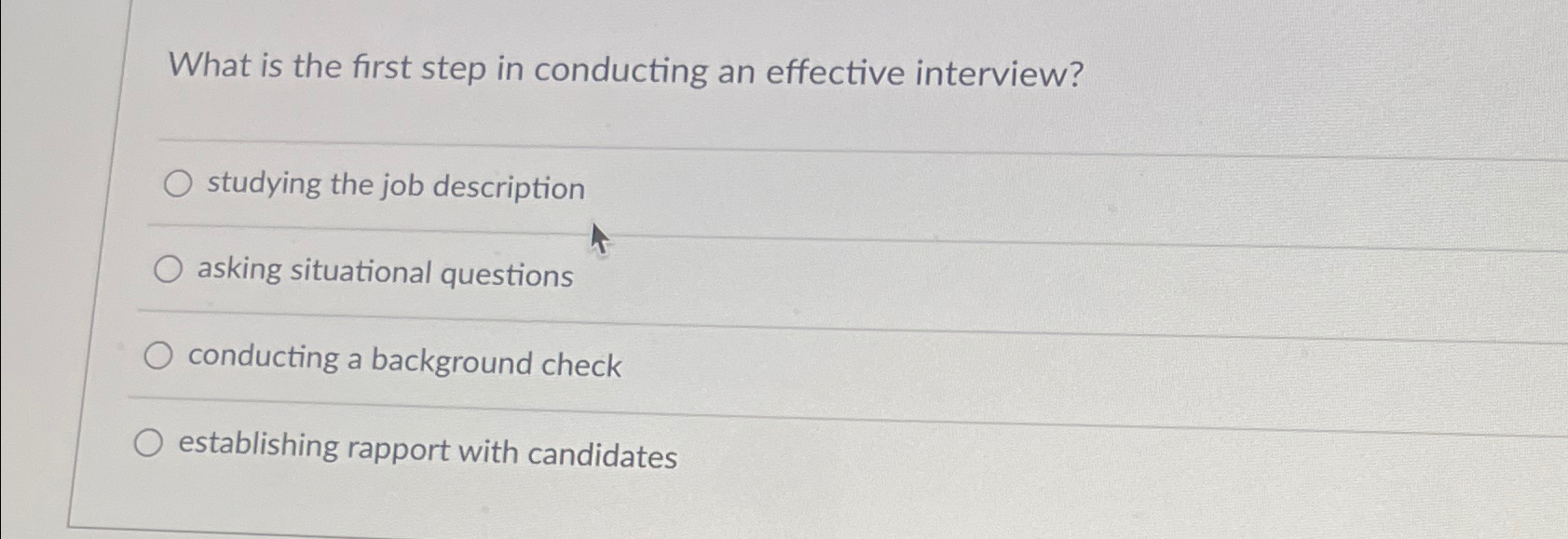  What is the first step in conducting an effective interview? studying