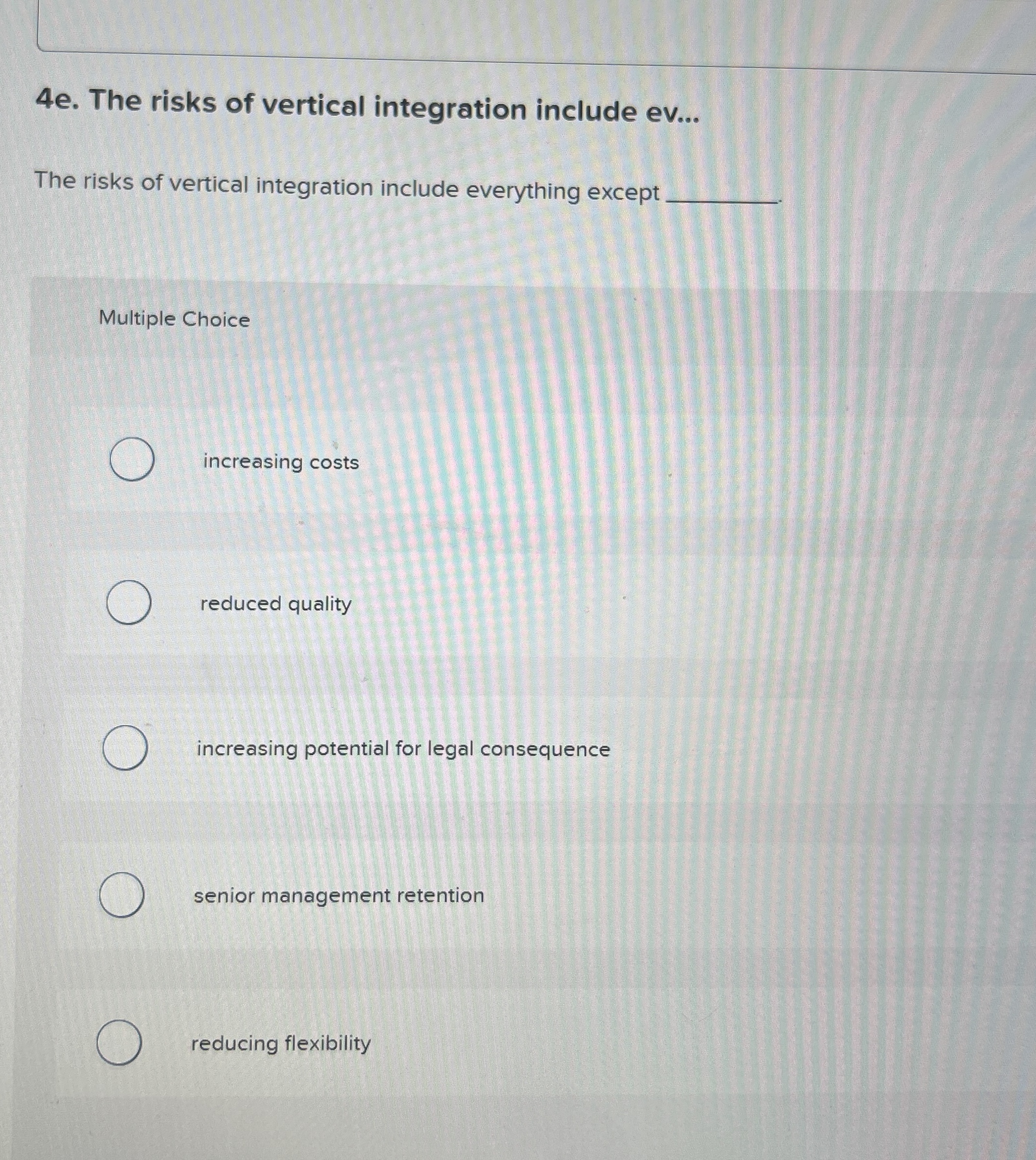  4e. The risks of vertical integration include ev... The risks of