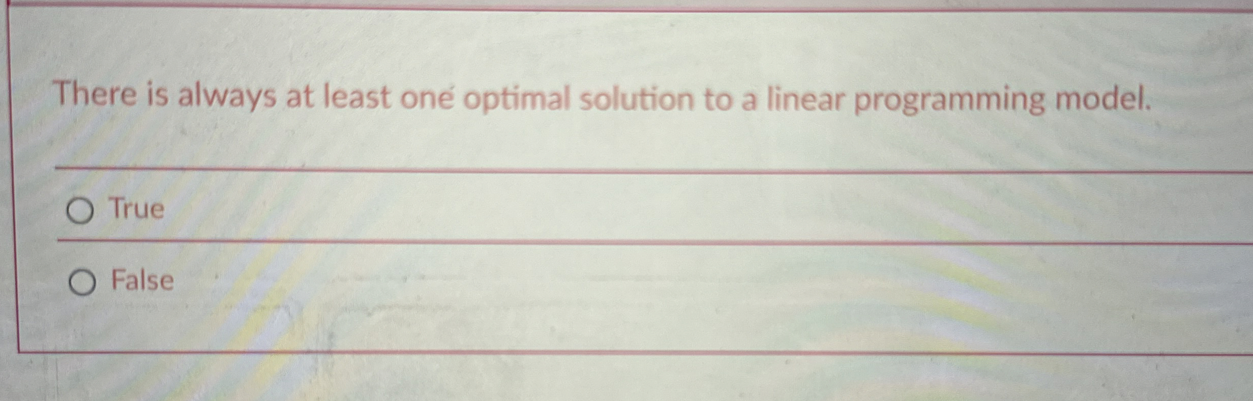  There is always at least one optimal solution to a linear