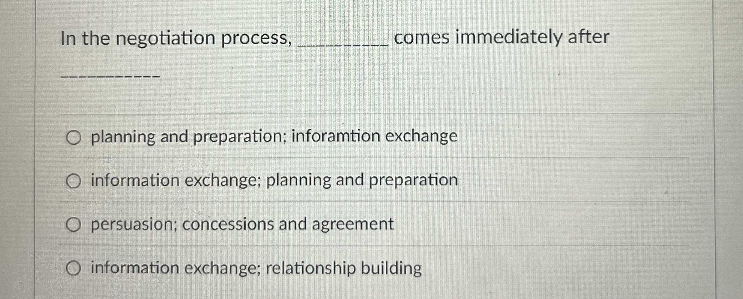  In the negotiation process, comes immediately after planning and preparation; inforamtion