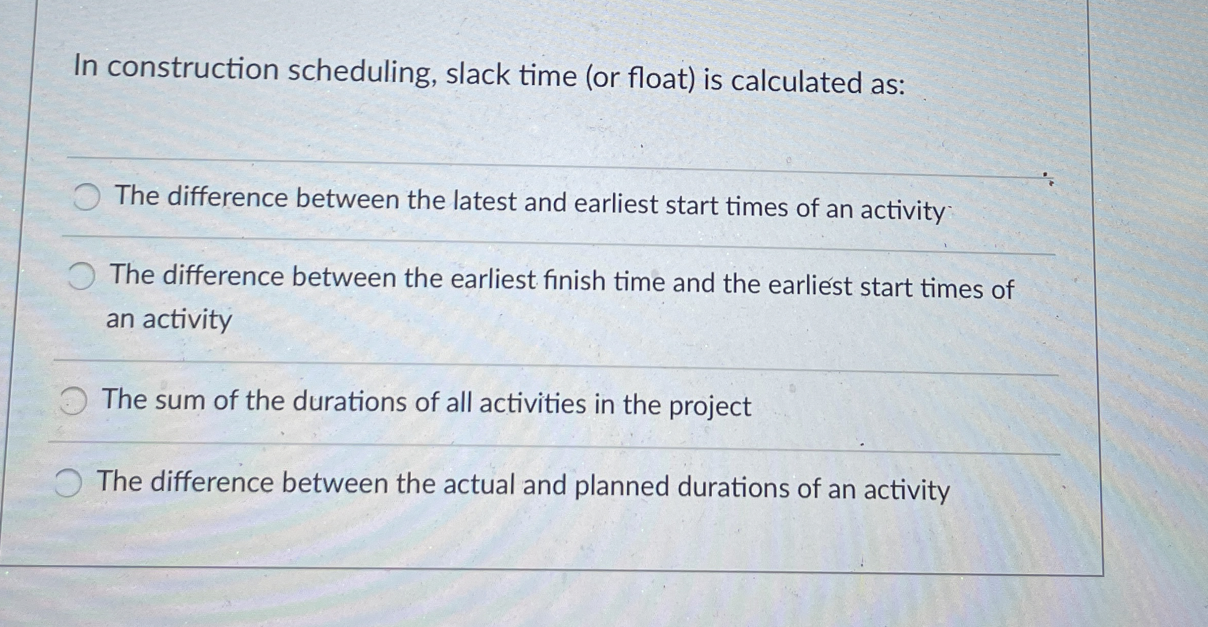  In construction scheduling, slack time (or float) is calculated as: The