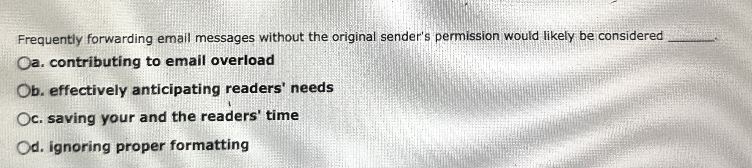  Frequently forwarding email messages without the original sender's permission would likely