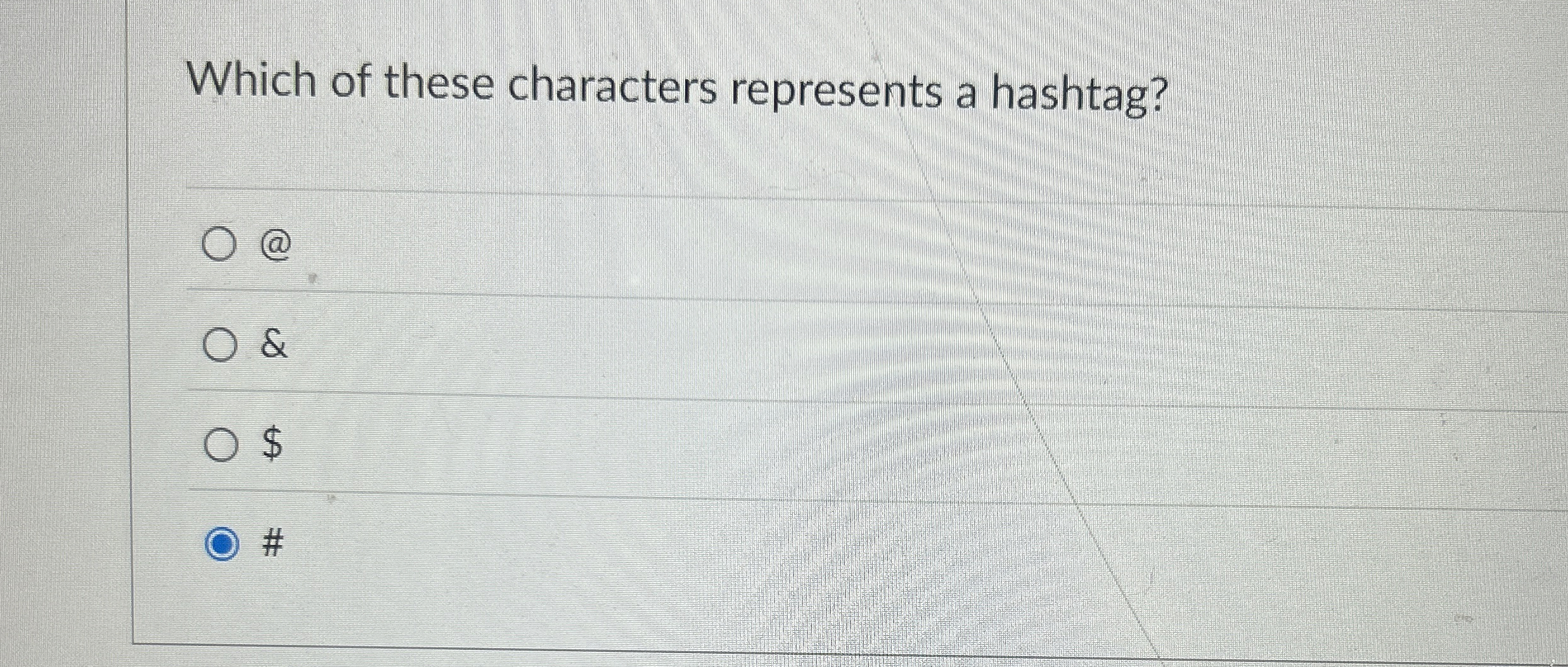  Which of these characters represents a hashtag? & $ # 