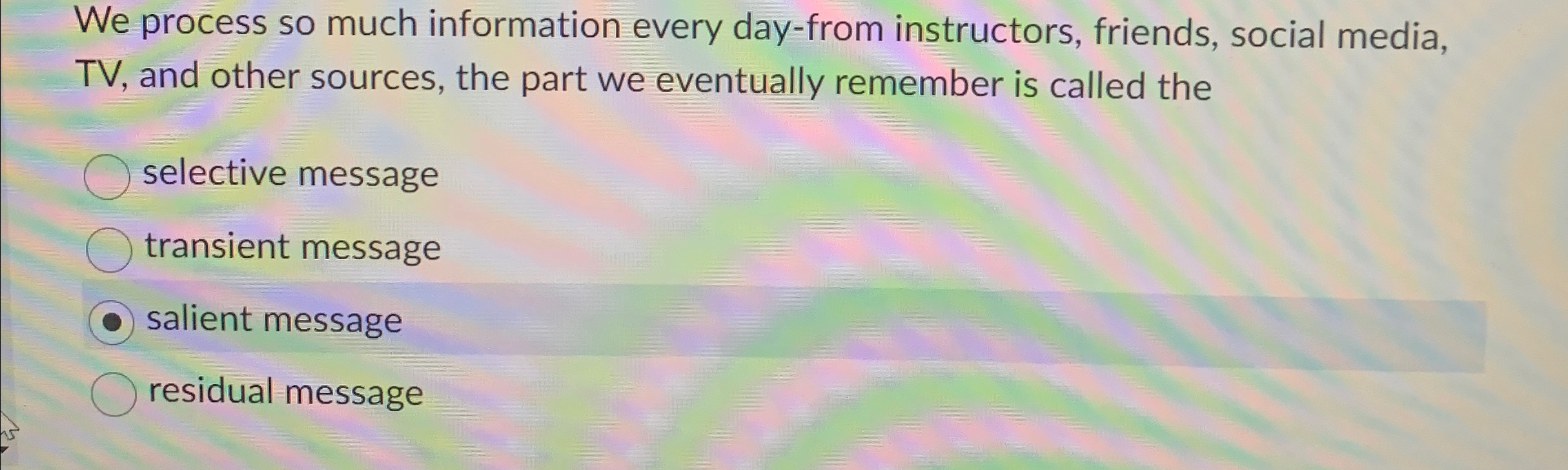  We process so much information every day-from instructors, friends, social media,