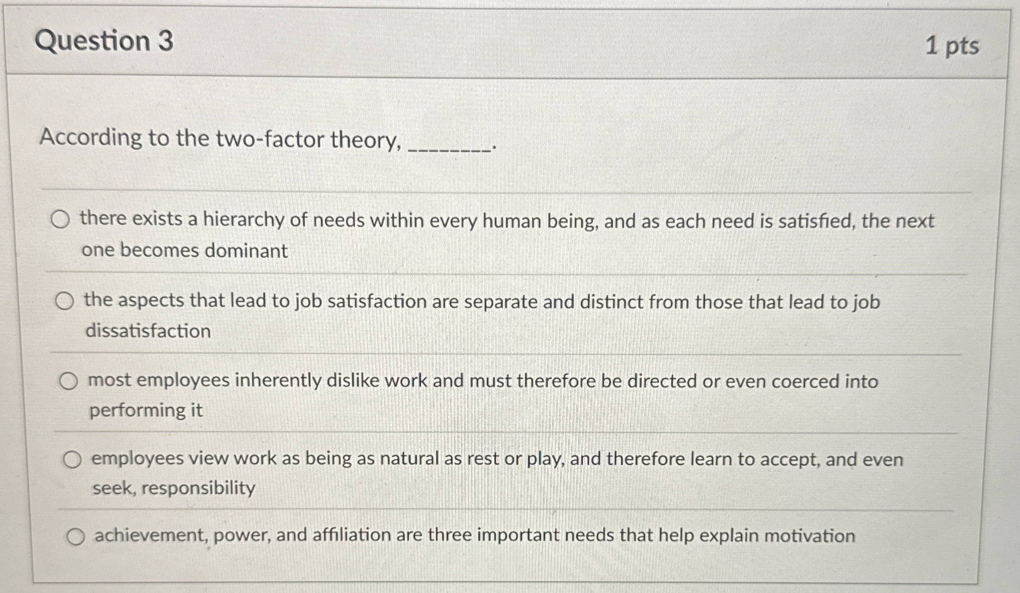  Question 3 According to the two-factor theory, there exists a hierarchy
