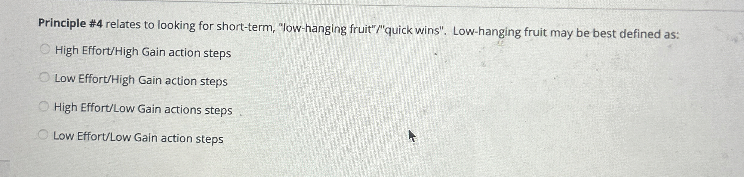 Principle #4 relates to looking for short-term, "low-hanging fruit"/"quick wins". Low-hanging