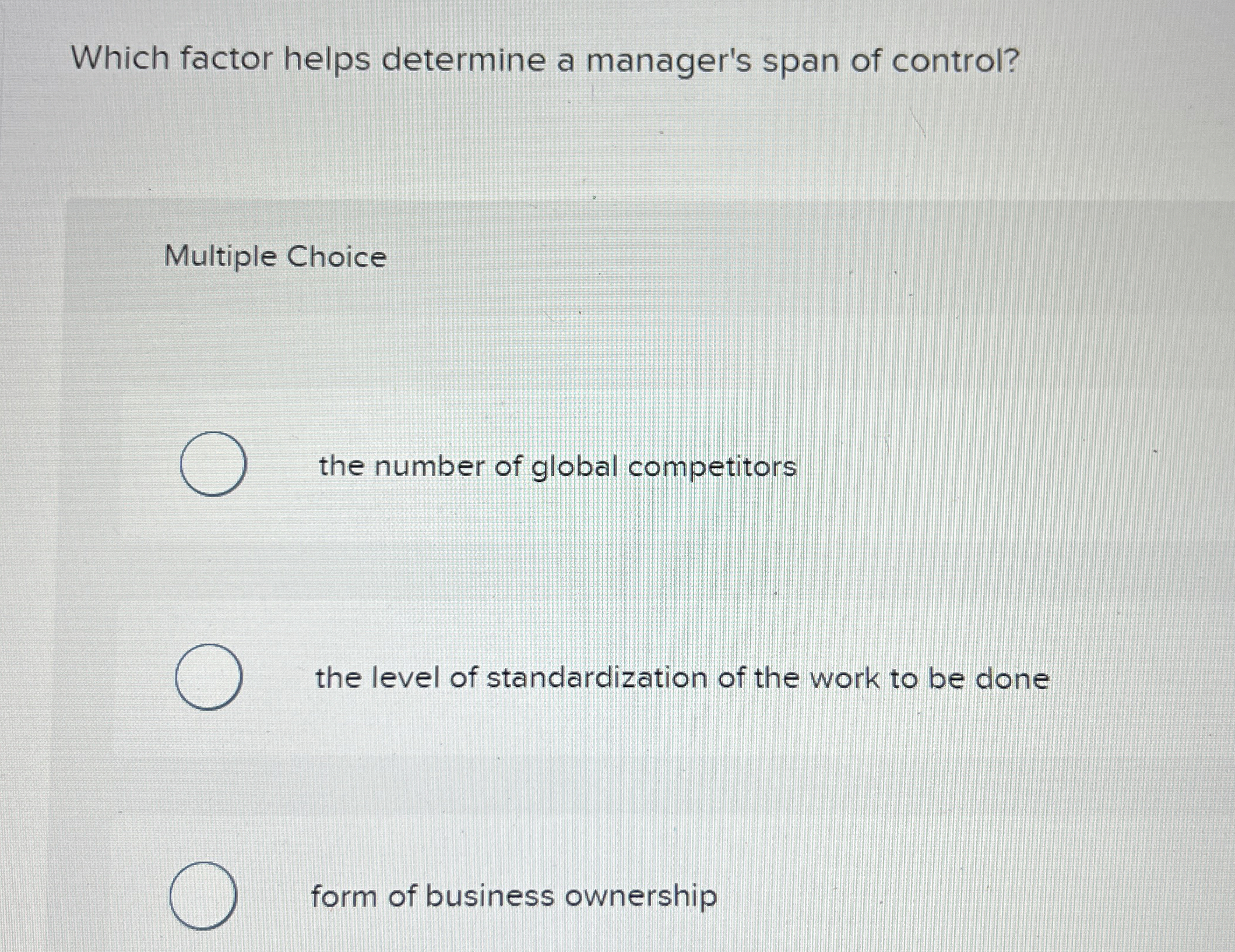  Which factor helps determine a manager's span of control? Multiple Choice
