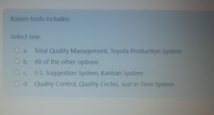  Kaizen tools includes: Sstect one: a. Total () uality Management, Toyota