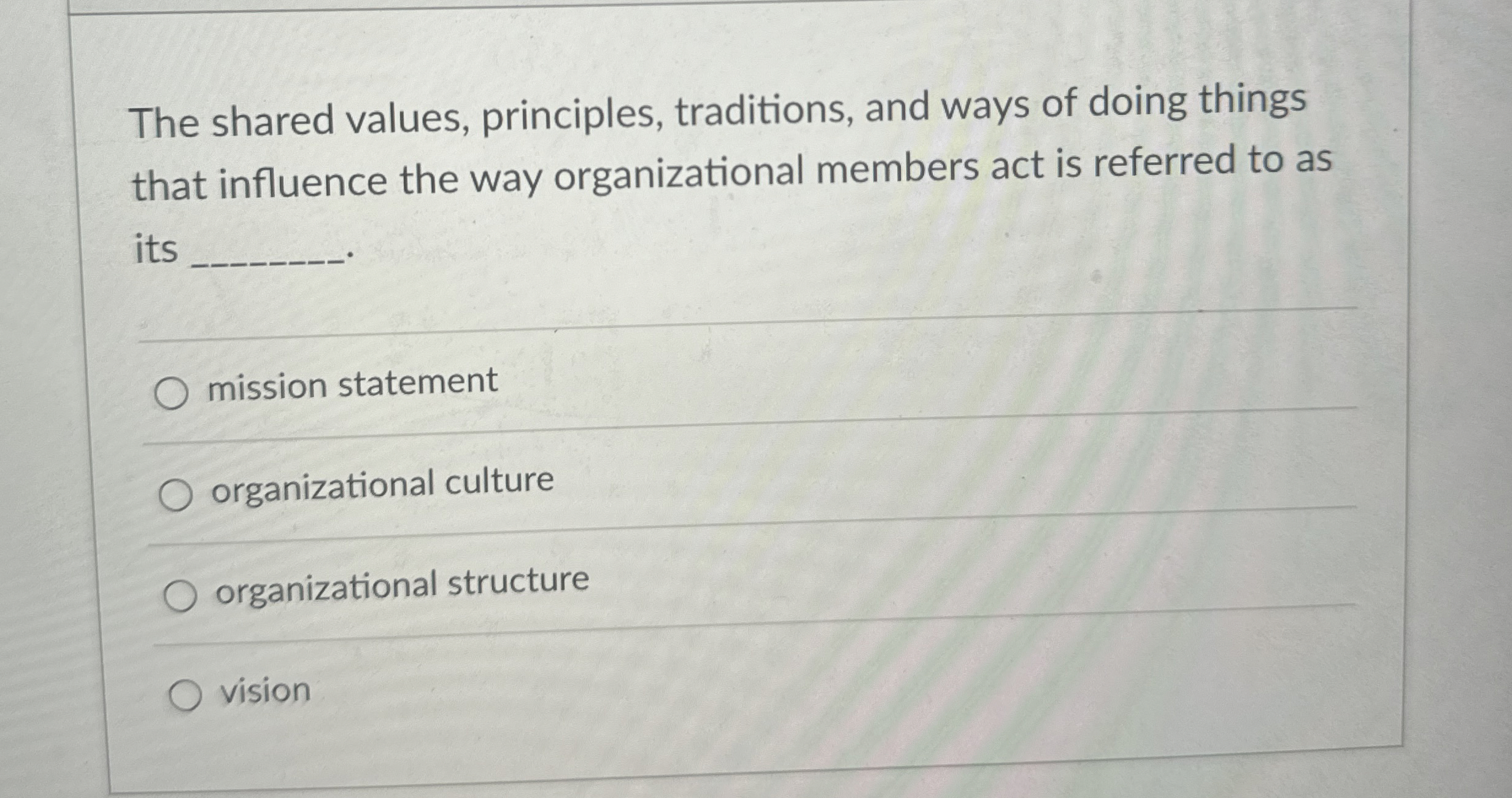  The shared values, principles, traditions, and ways of doing things that