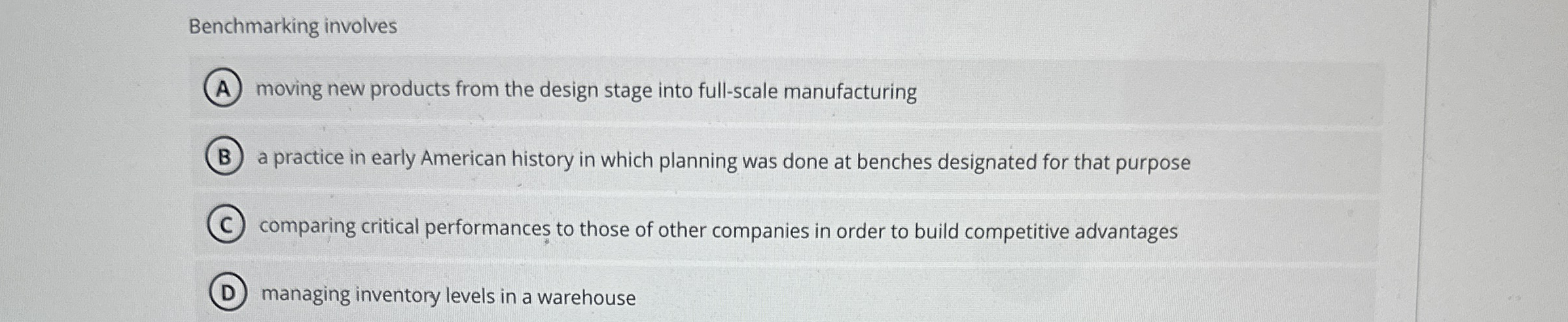  Benchmarking involves moving new products from the design stage into full-scale