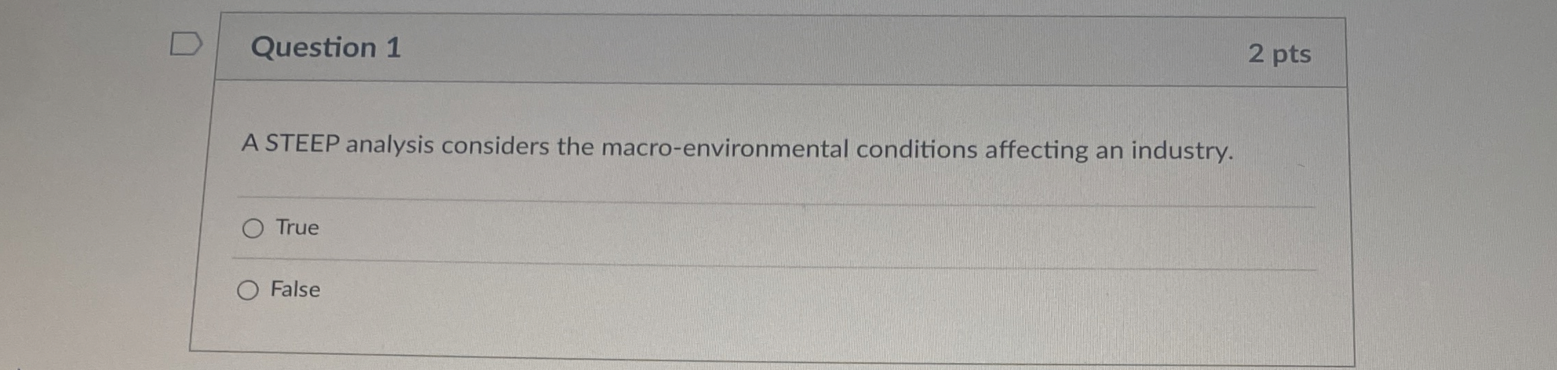  Question 1 2 pts A STEEP analysis considers the macro-environmental conditions