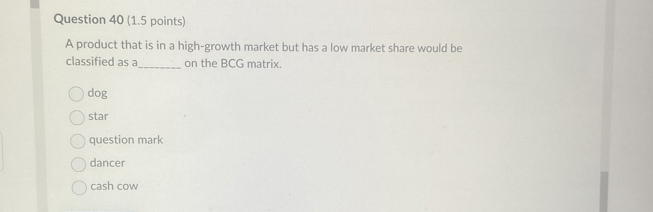  Question 40(1.5 points) A product that is in a high-growth market