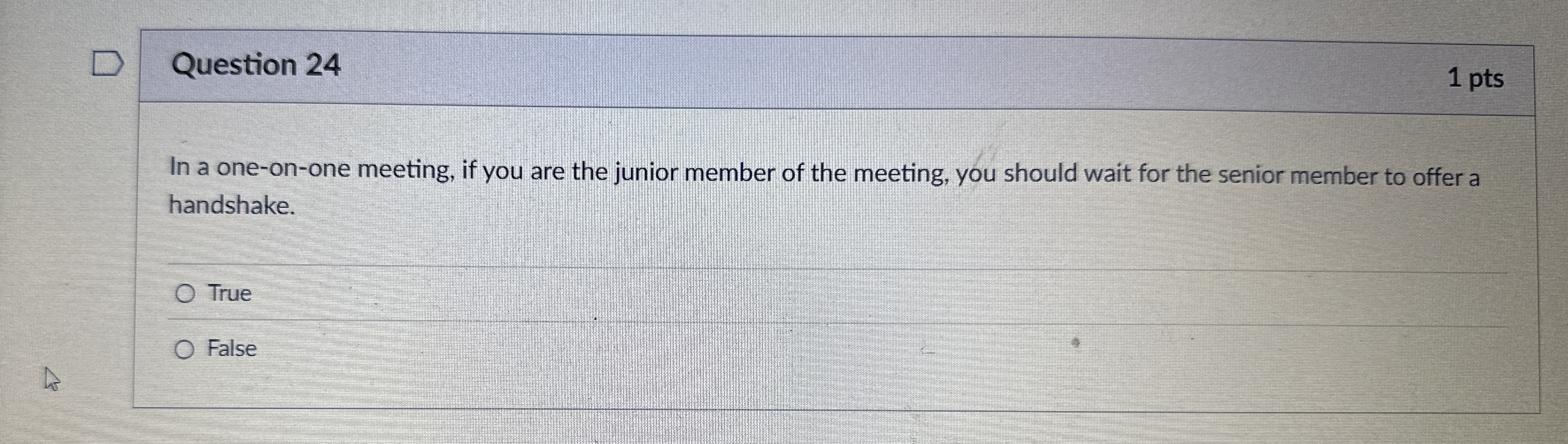  Question 24 1 pts In a one-on-one meeting, if you are