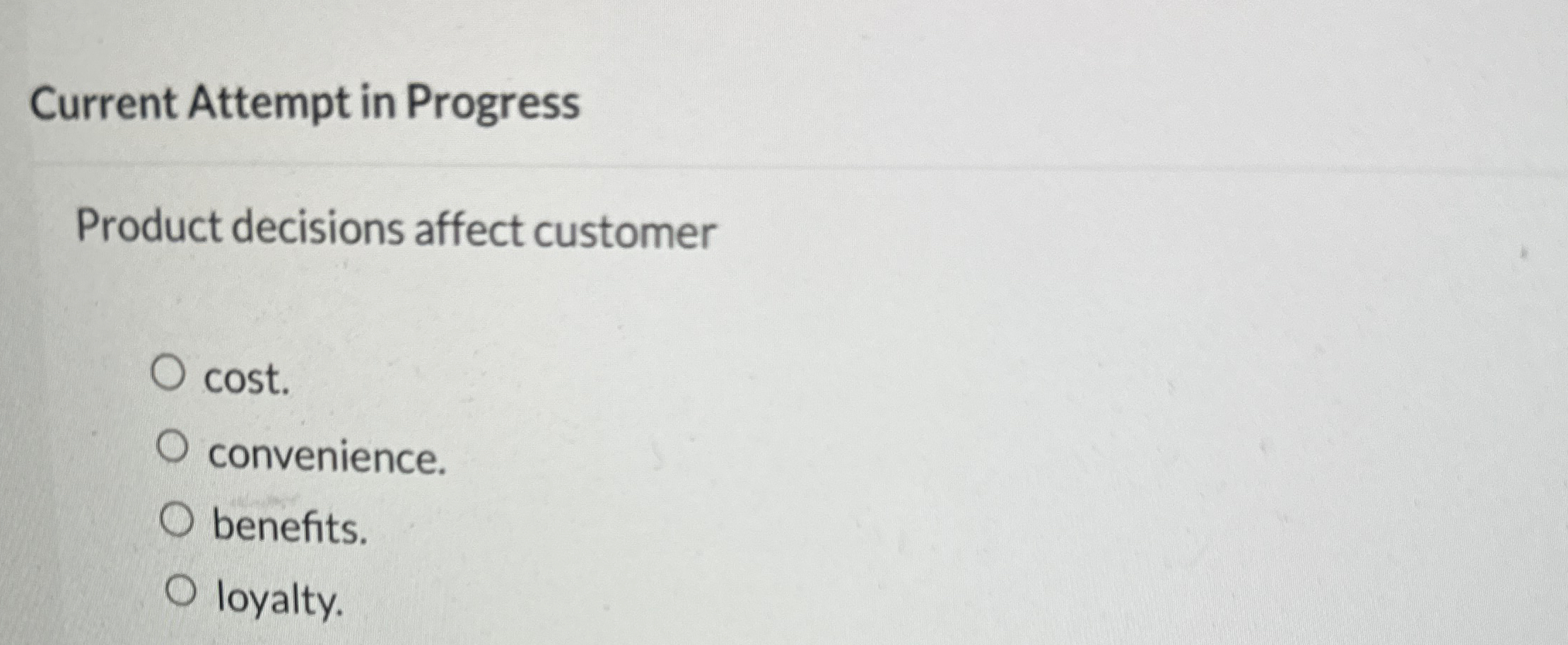  Current Attempt in Progress Product decisions affect customer cost. convenience. benefits.