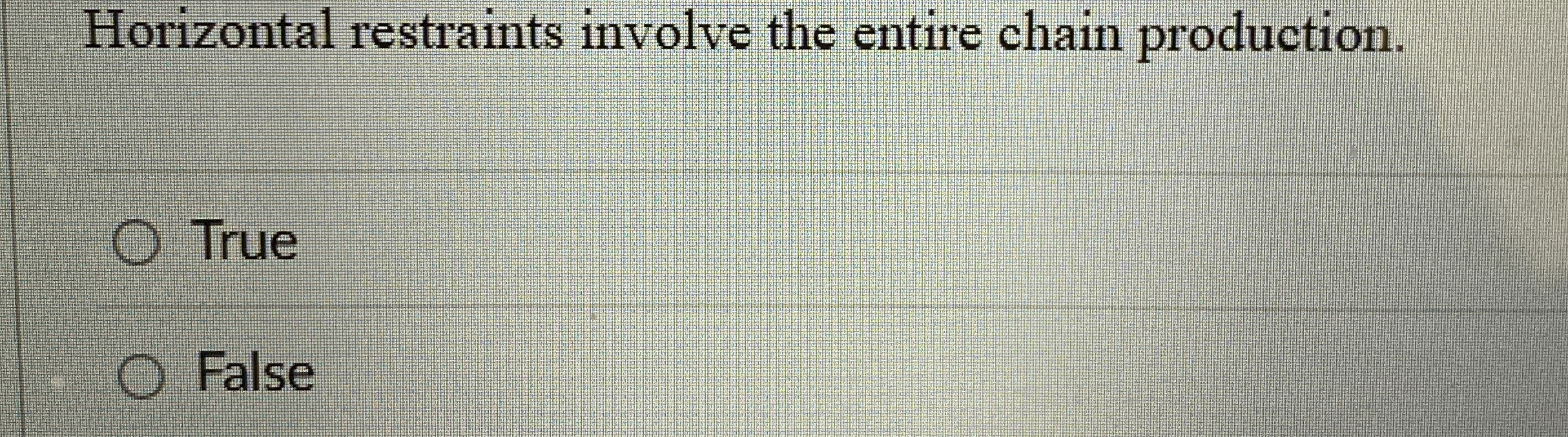  Horizontal restraints involve the entire chain production. True False 