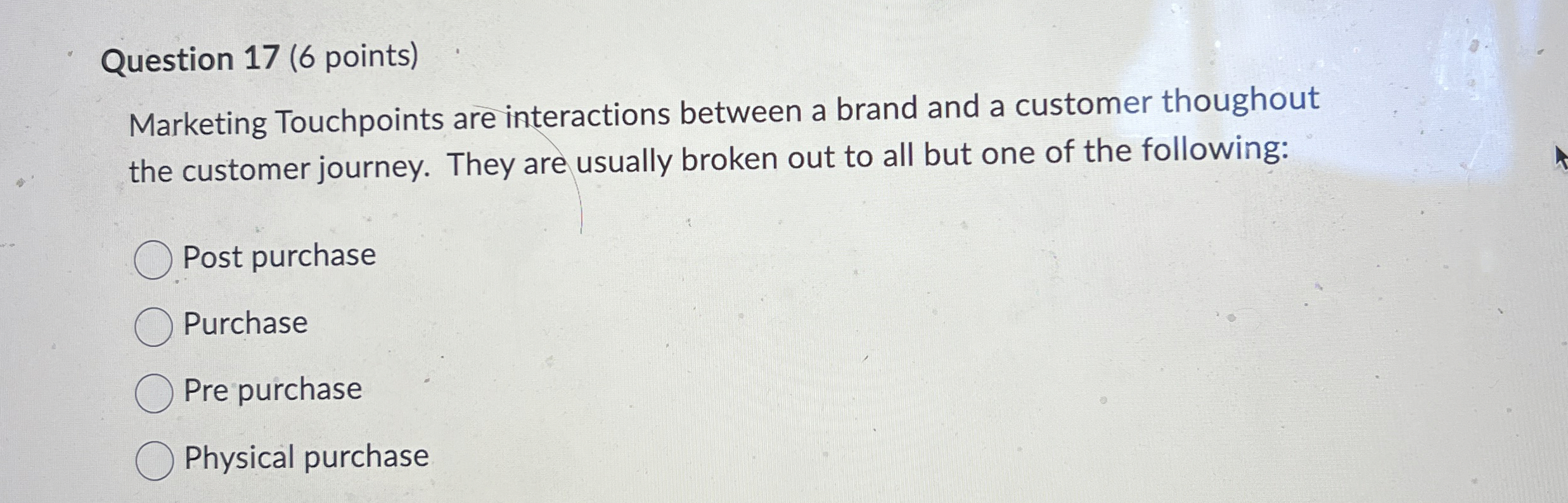  Question 17(6 points) Marketing Touchpoints are interactions between a brand and