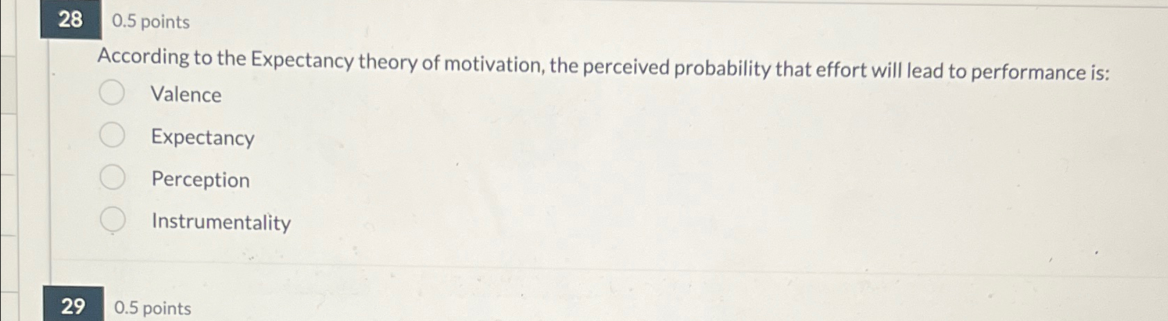  28 0.5 points According to the Expectancy theory of motivation, the