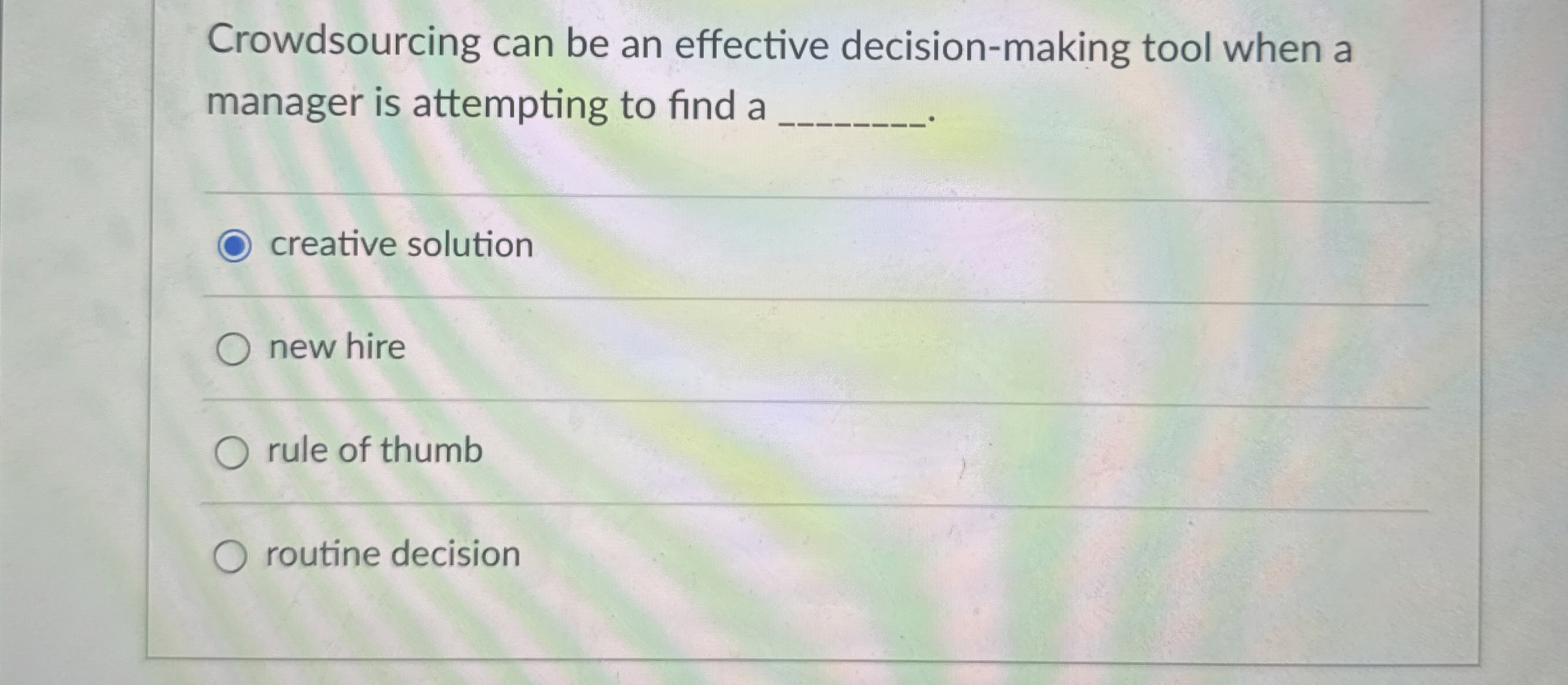  Crowdsourcing can be an effective decision-making tool when a manager is