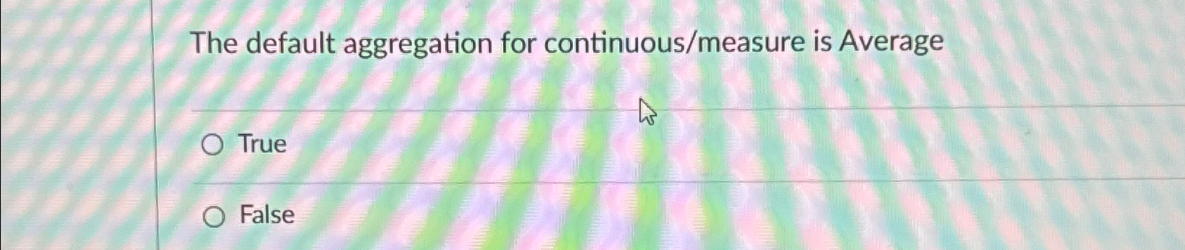  The default aggregation for continuous/measure is Average True False 