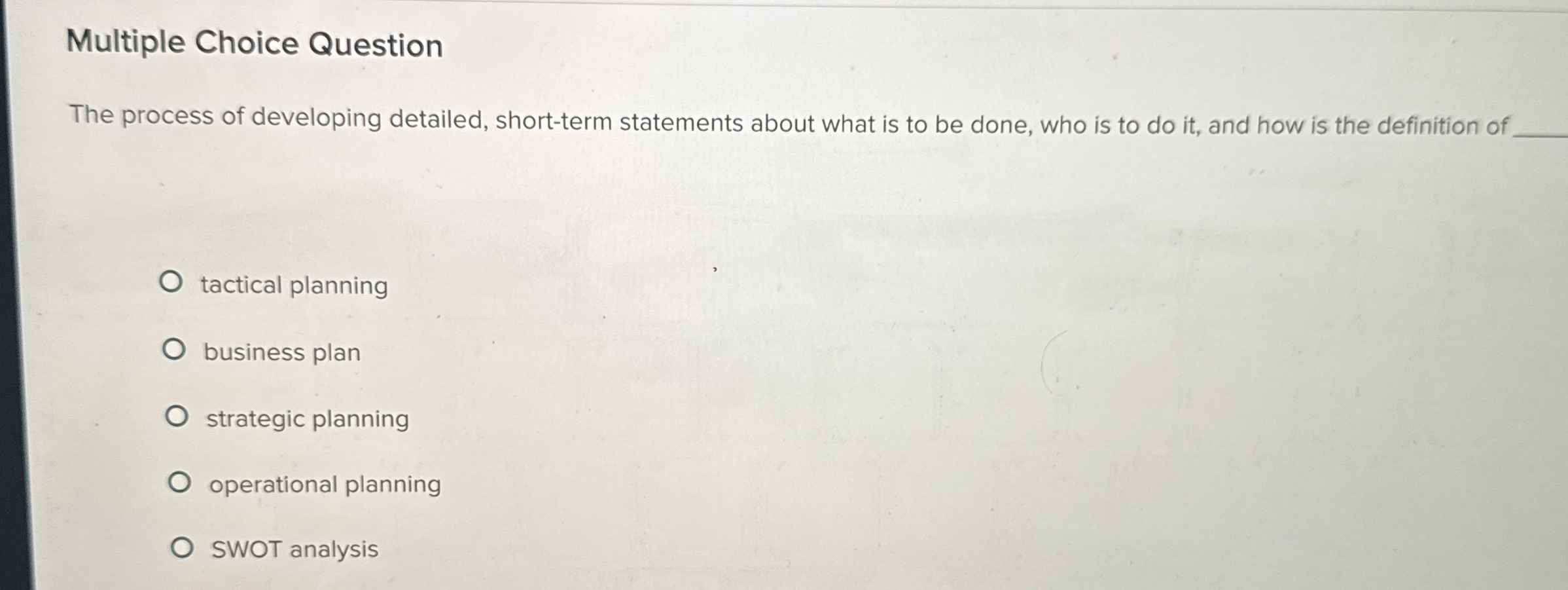  Multiple Choice Question The process of developing detailed, short-term statements about
