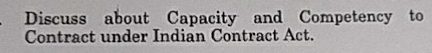  Discuss about Capacity and Competency to Contract under Indian Contract Act.