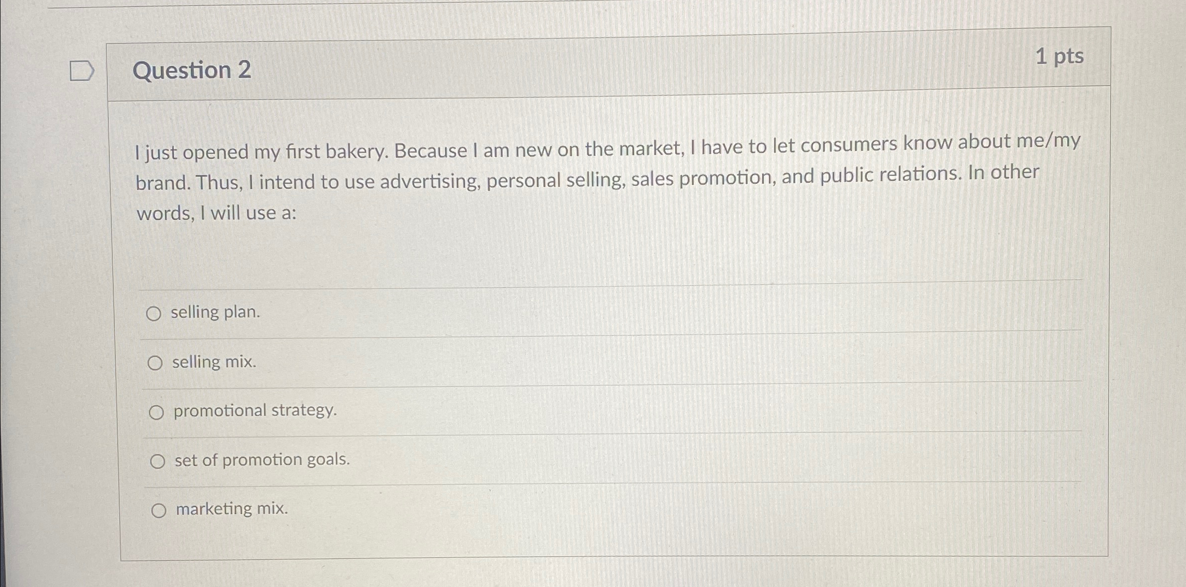  Question 2 1 pts I just opened my first bakery. Because