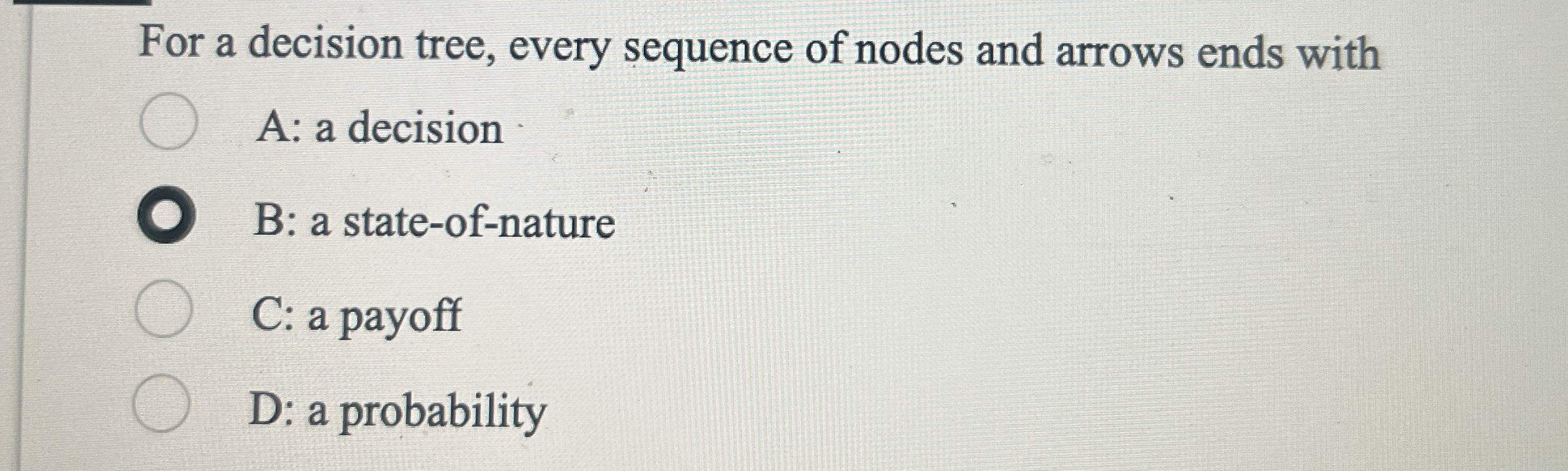  For a decision tree, every sequence of nodes and arrows ends