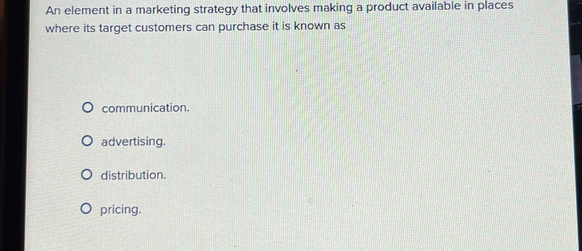  An element in a marketing strategy that involves making a product