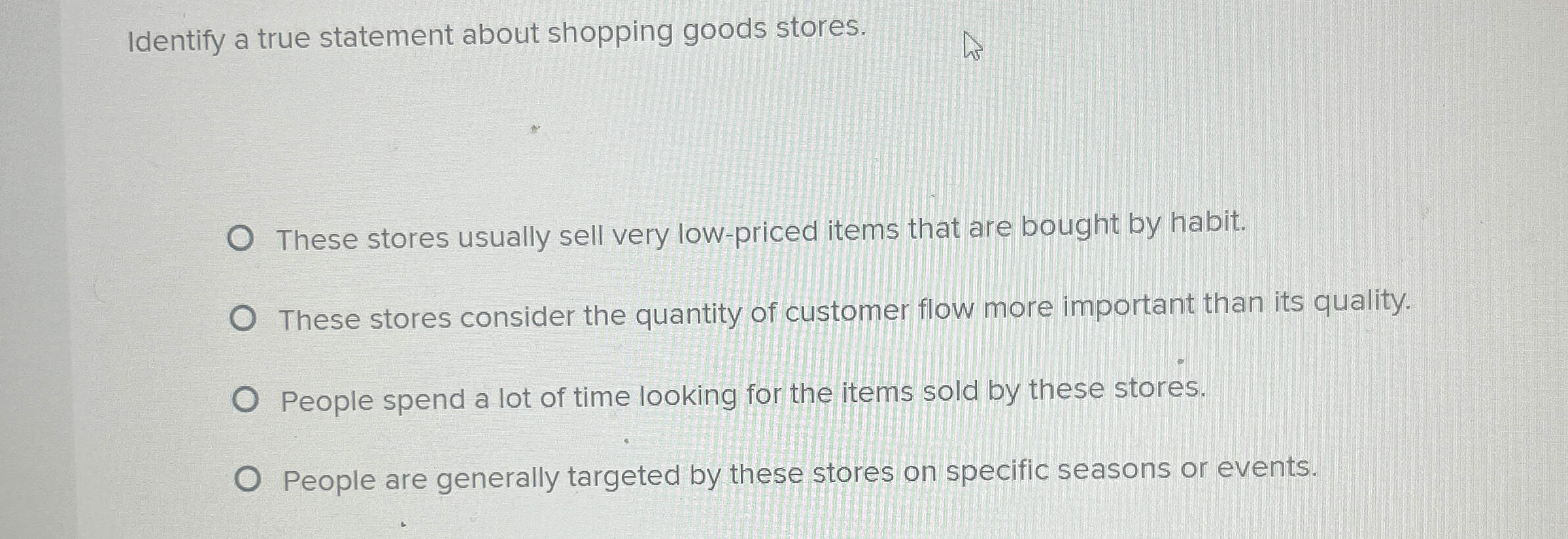  Identify a true statement about shopping goods stores. These stores usually