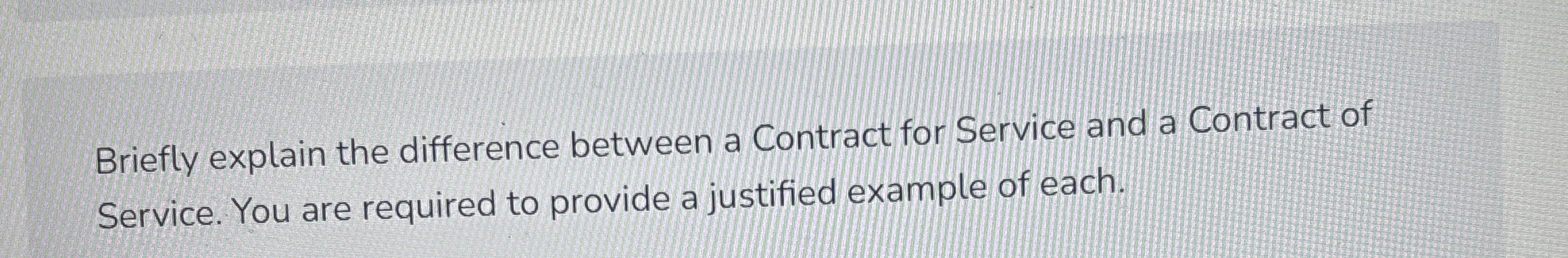  Briefly explain the difference between a Contract for Service and a