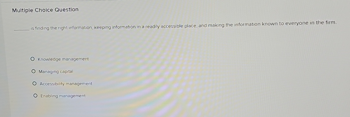  Multiple Cholce Question is finding the right information, keeping information in