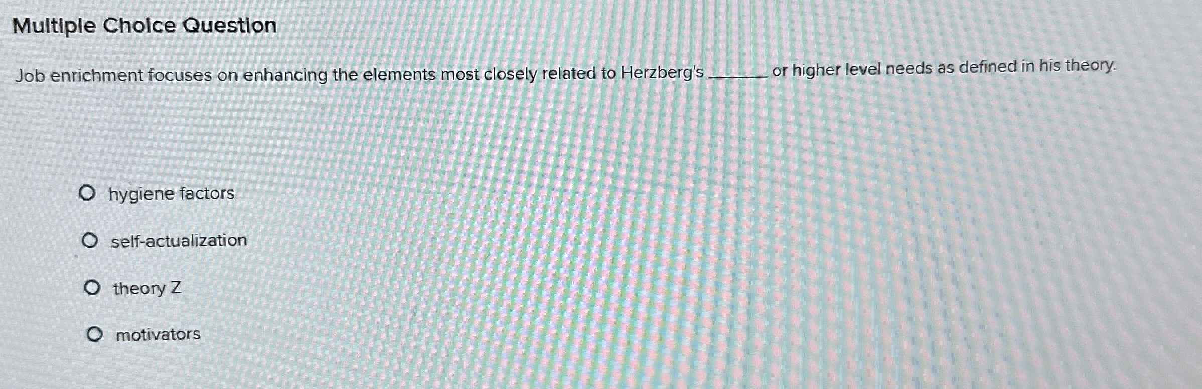  Multiple Choice Question Job enrichment focuses on enhancing the elements most