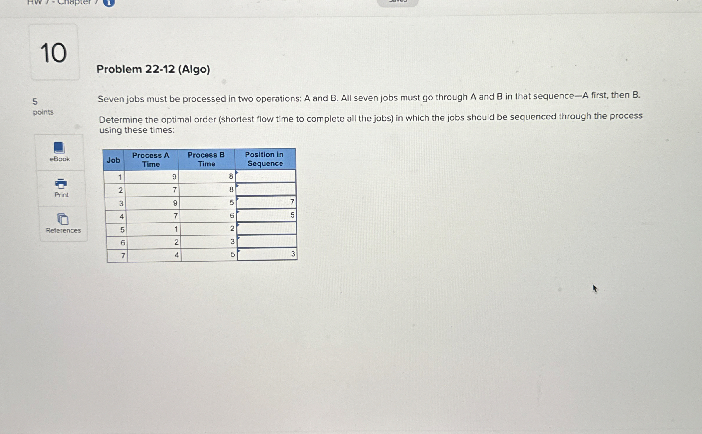  10 Problem 22-12(Algo) 5 Seven jobs must be processed in two