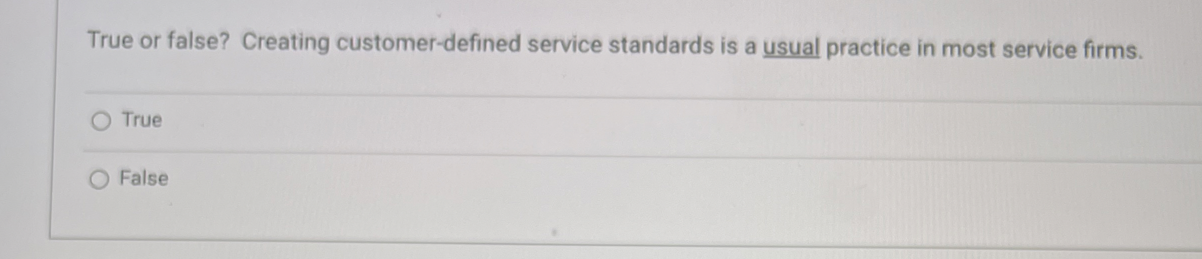  True or false? Creating customer-defined service standards is a usual practice