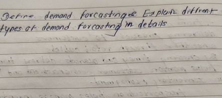  Define demand forcastingee Explain diffrenttypes of demand forcasting in details 