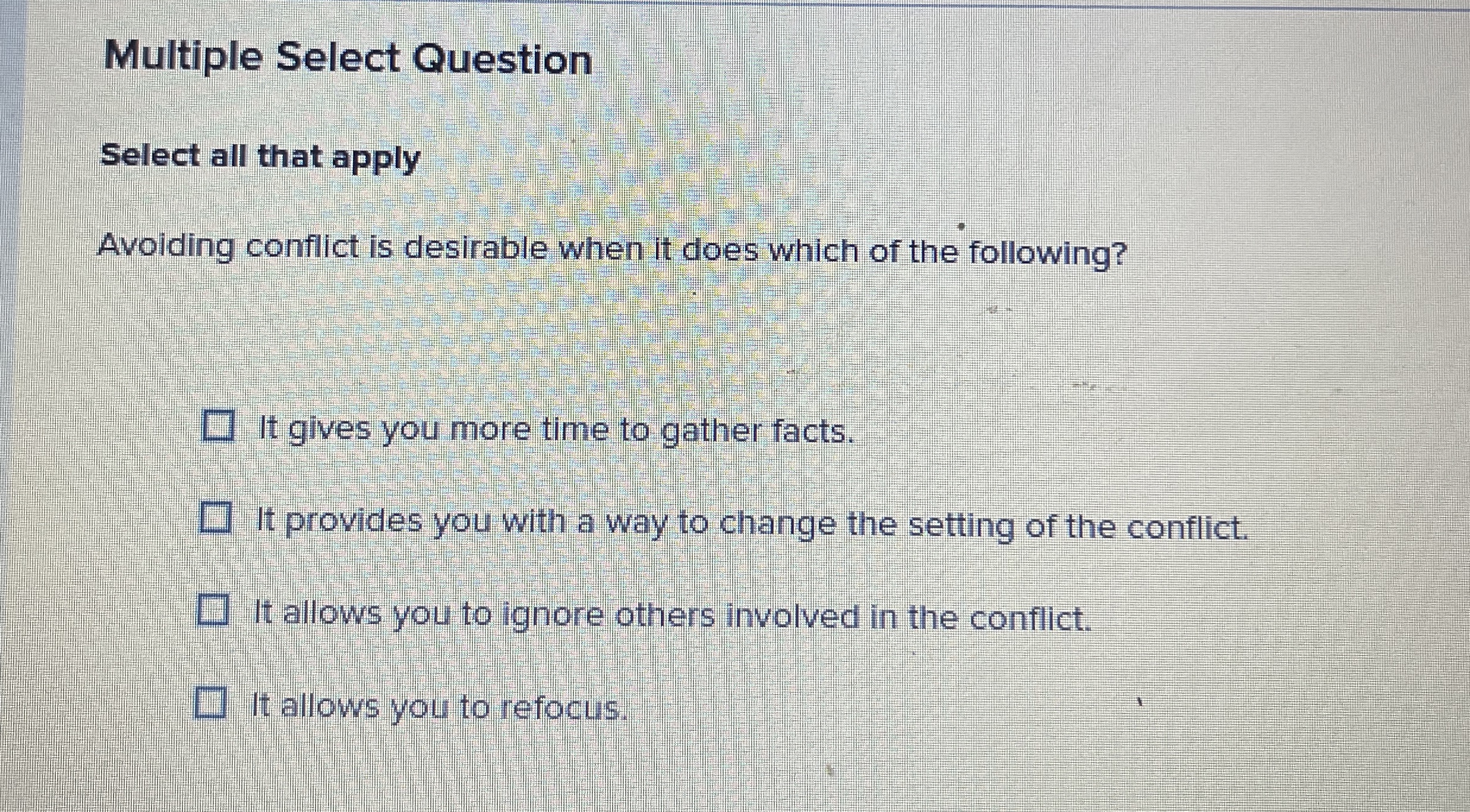  Multiple Select Question Select all that apply Avoiding conflict is desirable
