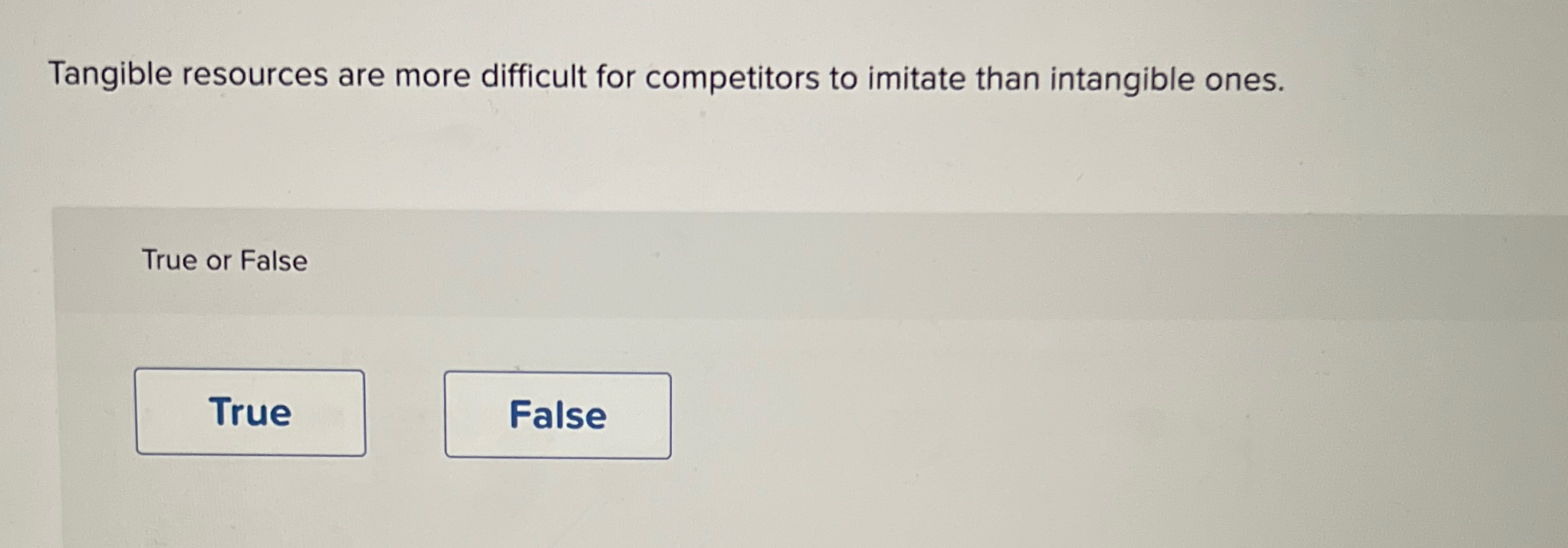  Tangible resources are more difficult for competitors to imitate than intangible