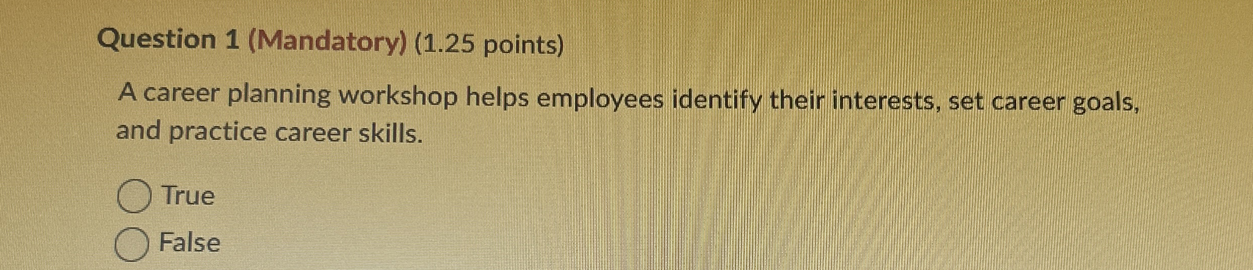  Question 1(Mandatory)(1.25 points) A career planning workshop helps employees identify their