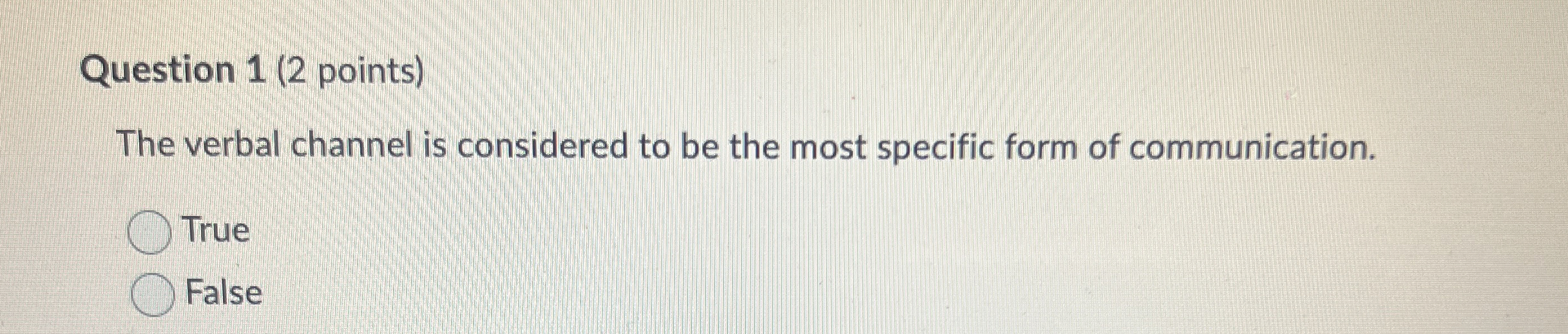  Question 1(2 points) The verbal channel is considered to be the